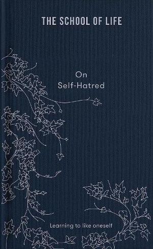 Cover Art for 9781912891870, On Self-hatred: learning to like oneself by The School of Life