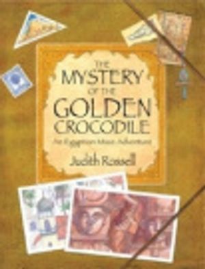 Cover Art for 9780733319433, The Mystery of the Golden Crocodile by Judith Rossell, Judith Rossell