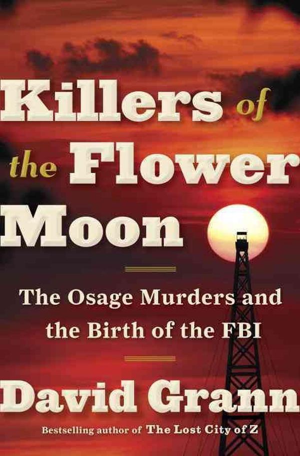 Cover Art for 9780385542487, Killers of the Flower Moon: The Osage Murders and the Birth of the FBI by David Grann
