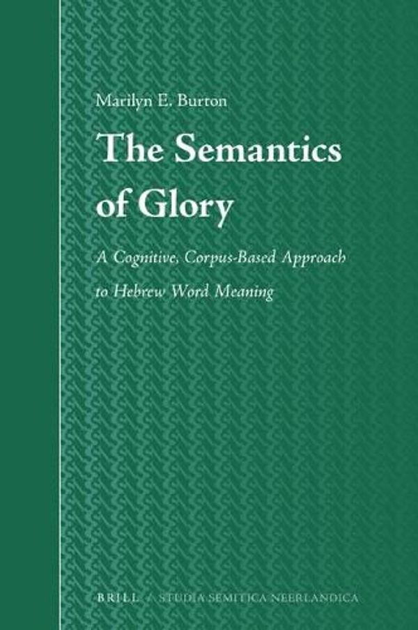 Cover Art for 9789004339613, The Semantics of GloryA Cognitive, Corpus-Based Approach to Hebrew Wo... by Marilyn Burton