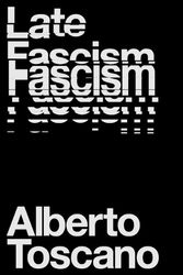 Cover Art for 9781839760204, Late Fascism: Race, Capitalism and the Politics of Crisis by Alberto Toscano