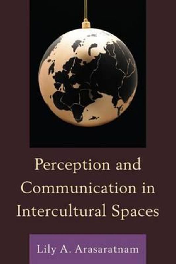 Cover Art for 9780761854593, Perception and Communication in Intercultural Spaces by Lily A. Arasaratnam