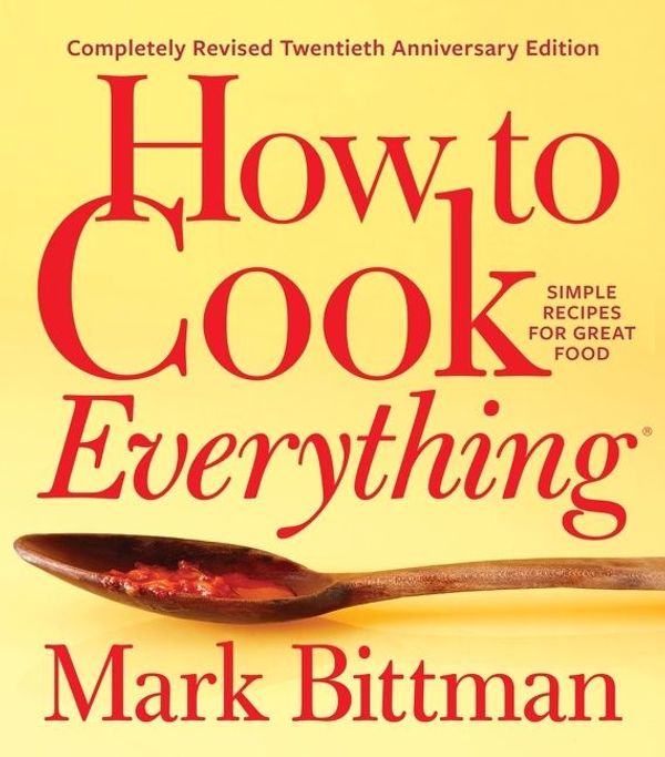 Cover Art for 9781328545671, How to Cook Everything-Completely Revised Twentieth Anniversary Edition: Simple Recipes for Great Food by Mark Bittman