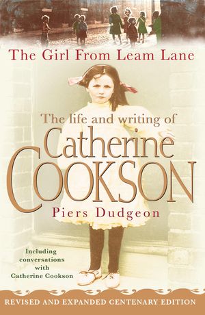Cover Art for 9780755314980, The Girl from Leam Lane: The Life and Writing of Catherine Cookson by Piers Dudgeon