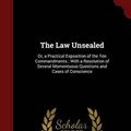 Cover Art for 9781298730053, The Law Unsealed: Or, a Practical Exposition of the Ten Commandments ; With a Resolution of Several Momentuous Questions and Cases of Conscience by James Durham