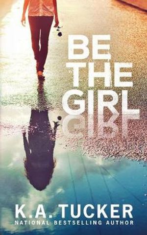 Cover Art for 9781999015404, Be the Girl by K a Tucker