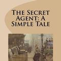 Cover Art for 1230000504454, The Secret Agent: A Simple Tale by Joseph Conrad