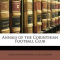 Cover Art for 9781147182453, Annals of the Corinthian Football Club by London Corinthian Foot