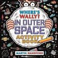 Cover Art for B01LPEQVUW, Where's Wally? In Outer Space: Activity Book by Martin Handford (2016-06-02) by Martin Handford