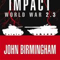 Cover Art for 9781742621982, Final Impact: World War 2.3 by John Birmingham