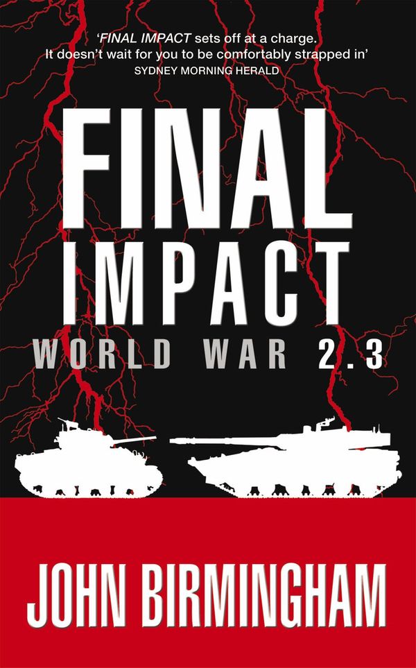 Cover Art for 9781742621982, Final Impact: World War 2.3 by John Birmingham