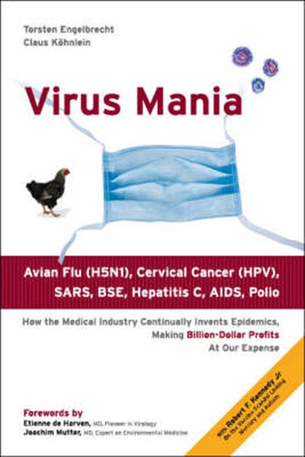 Cover Art for 9781425114671, Virus Mania: How the Medical Industry Continually Invents Epidemics, Making Billion-Dollar Profits At Our Expense by Torsten Engelbrecht