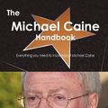 Cover Art for 9781743441329, The Michael Caine Handbook - Everything You Need to Know About Michael Caine by Emily Smith