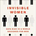 Cover Art for 9781419729072, Invisible Women: Exposing Data Bias in a World Designed for Men by Caroline Criado Perez