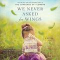 Cover Art for 9781101888612, We Never Asked for Wings by Vanessa Diffenbaugh