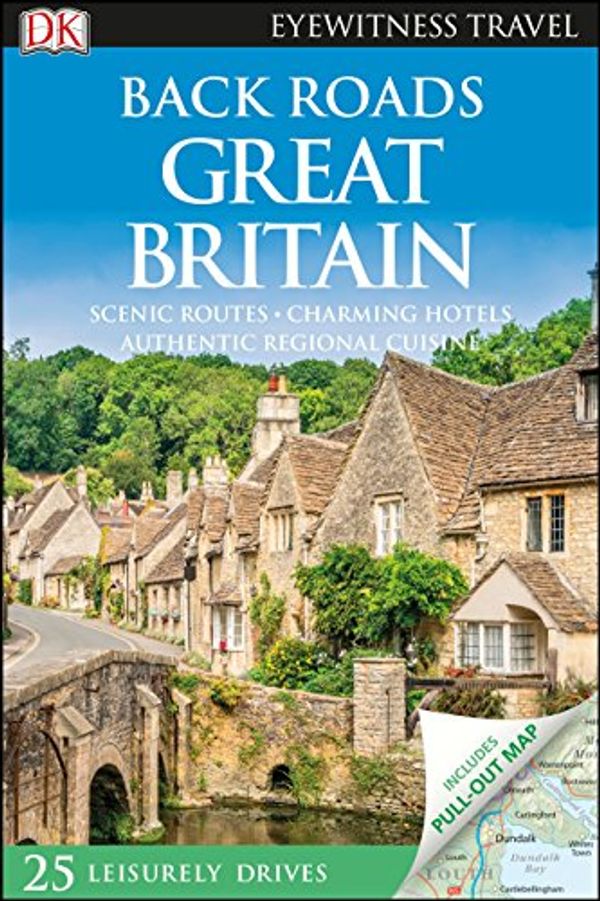 Cover Art for 9781465440266, Back Roads Great Britain (DK Eyewitness Travel Guide) by DK Travel