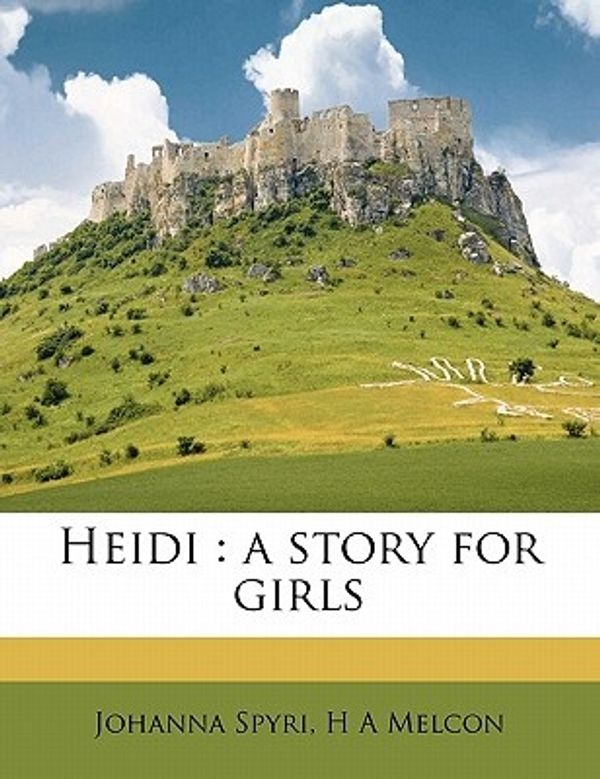 Cover Art for 9781171849926, Heidi by Johanna Spyri, H A. Melcon