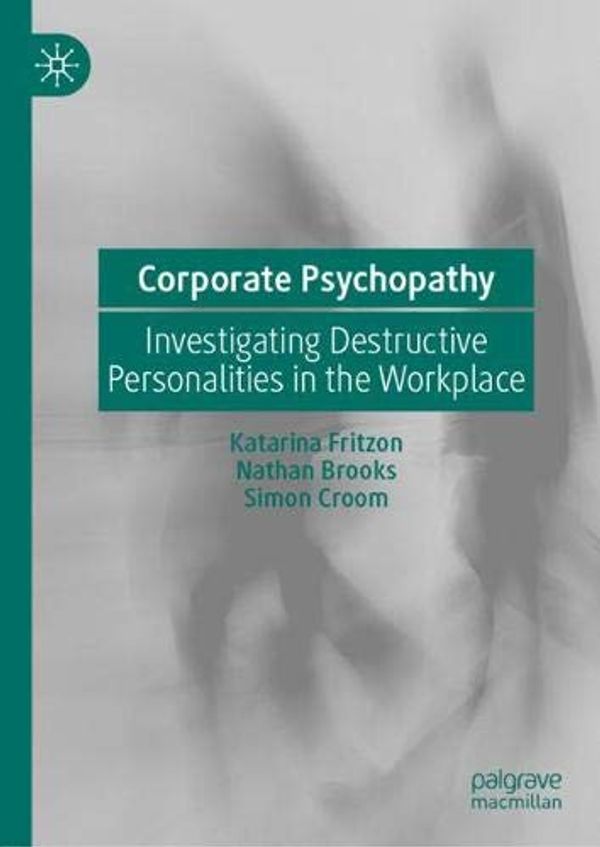 Cover Art for 9783030271879, Corporate Psychopathy: Investigating Destructive Personalities in the Workplace by Katarina Fritzon, Nathan Brooks, Simon Croom
