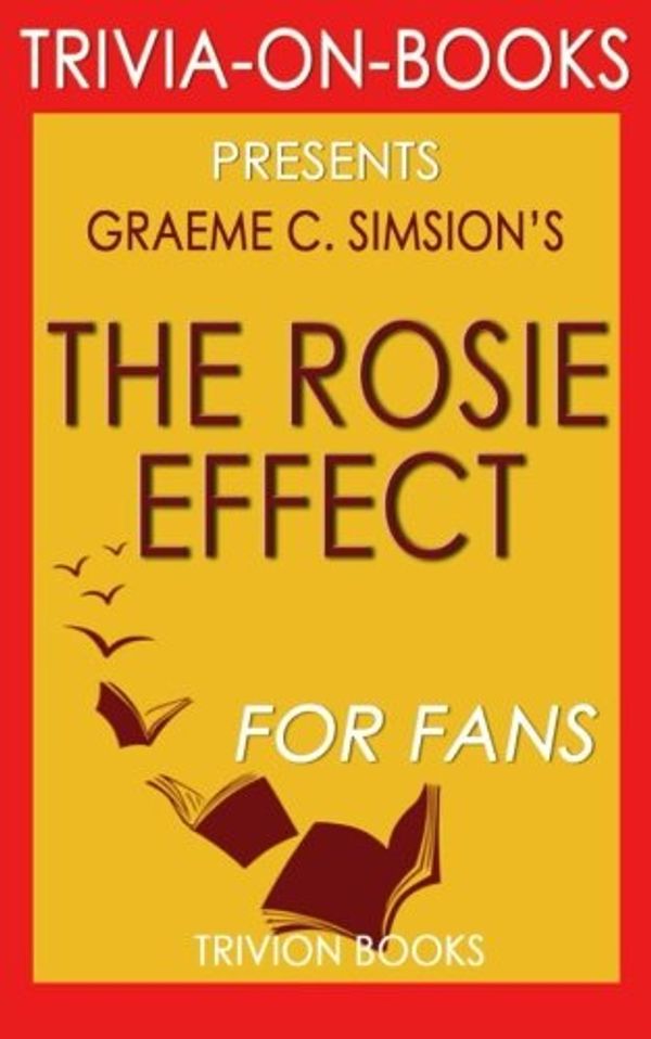 Cover Art for 9781516837038, The Rosie Effect: A Novel by Graeme Simsion (Trivia-on-Books) by Trivion Books