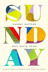 Cover Art for 9781433582820, Sunday Matters: 52 Devotionals to Prepare Your Heart for Church by Tripp, Paul David