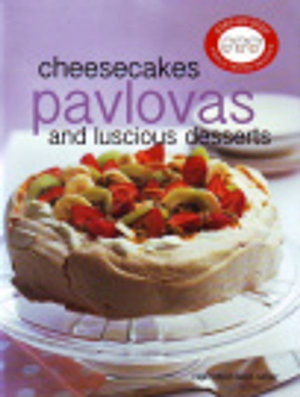 Cover Art for 9781741968873, Step by Step - Cheesecakes, Pavlovas & Luscious Desserts by No Author Provided