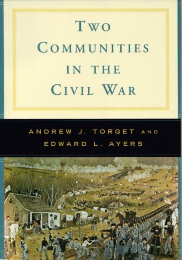 Cover Art for 9780393927382, Two Communities in the Civil War by Edward L. Ayers, Andrew J. Torget