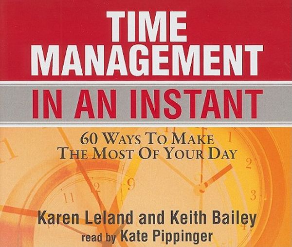 Cover Art for 9781593165703, Time Management in an Instant: 60 Ways to Make the Most of Your Day by Karen Leland