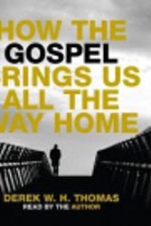 Cover Art for 9798200490233, How the Gospel Brings Us All the Way Home Lib/E [Audio] by Derek W. H. Thomas, Derek W. H. Thomas