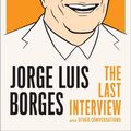 Cover Art for 9781612192055, Jorge Luis Borges: The Last Interview by Jorge Luis Borges