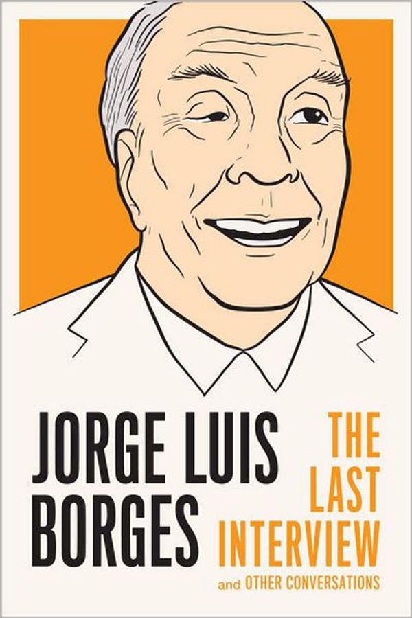 Cover Art for 9781612192055, Jorge Luis Borges: The Last Interview by Jorge Luis Borges