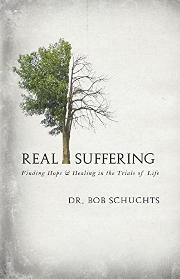 Cover Art for 9781505112092, Real SufferingFinding Hope & Healing in the Trials of Life by Dr. Bob Schuchts