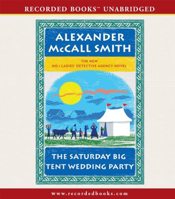Cover Art for 9781456123673, The Saturday Big Tent Wedding Party (The No. 1 Ladies' Detective Agency) by McCall Smith, Alexander