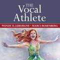 Cover Art for 9781597564588, The Vocal Athlete by Wendy D. Leborgne, Marci Rosenberg