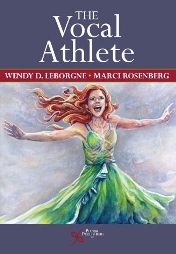 Cover Art for 9781597564588, The Vocal Athlete by Wendy D. Leborgne, Marci Rosenberg