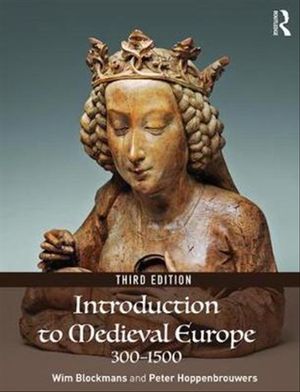 Cover Art for 9781138214392, Introduction to Medieval Europe 300-1500 by Wim Blockmans