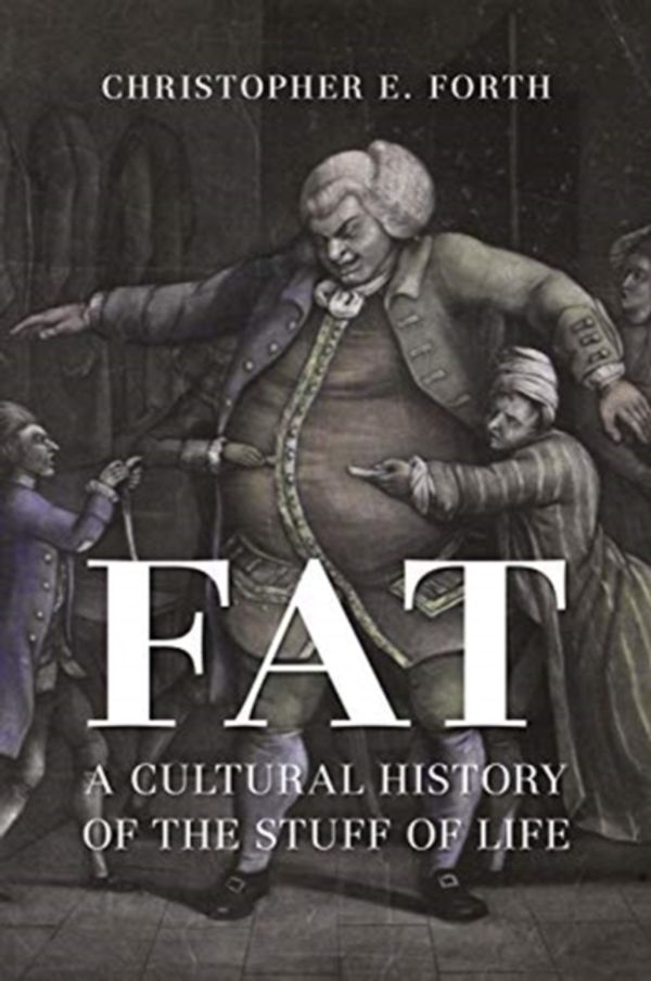Cover Art for 9781789140620, Fat: A Cultural History of the Stuff of Life by Christopher E. Forth