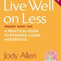 Cover Art for B00XBMXR4U, Live well on less: A practical guide to running a lean household by Jody Allen
