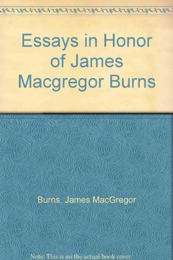 Cover Art for 9780132839952, Essays in Honor of James Macgregor Burns by Michael R. Beschloss, Thomas E. Cronin