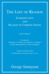 Cover Art for 9780262016742, The Life of Reason or The Phases of Human Progress: Introduction and Reason in Common Sense, Volume VII, Book One (The Works of George Santayana) (Volume 7) by George Santayana