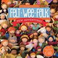 Cover Art for 9781607058861, Felt Wee Folk - New Adventures: 120 Enchanting Dolls by Salley Mavor