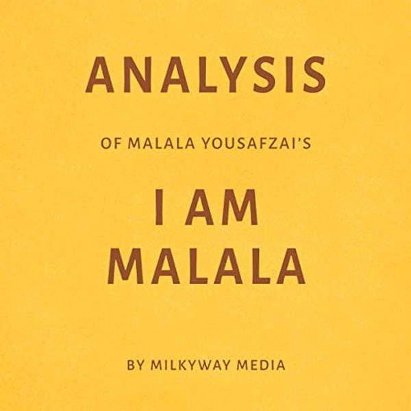 Cover Art for B07GZRRGHQ, Analysis of Malala Yousafzai’s I Am Malala by Milkyway Media by Milkyway Media