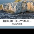 Cover Art for 9781176101869, Robert Ellsworth, Failure by Herbert Brigham White