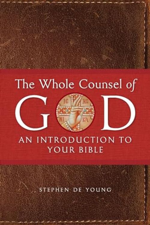 Cover Art for 9781955890199, The Whole Counsel of God: An Introduction to Your Bible by De Young, Stephen