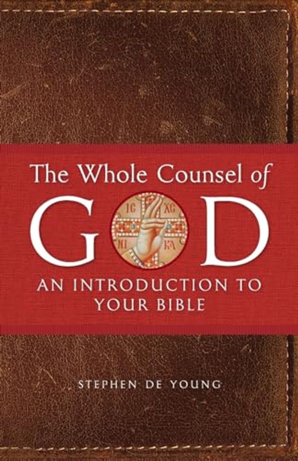 Cover Art for 9781955890199, The Whole Counsel of God: An Introduction to Your Bible by De Young, Stephen