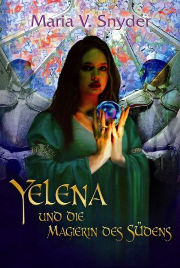 Cover Art for 9783899413601, Yelena und die Magierin des Südens by Maria V. Snyder