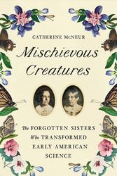 Cover Art for 9781541674172, Mischievous Creatures by Catherine McNeur
