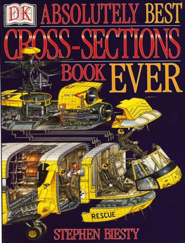 Cover Art for 9780751371031, Stephen Biesty's Absolutely Best Cross Section Book Ever by Stephen Biesty