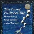 Cover Art for 9781515079767, The Tao of Fully Feeling: Harvesting Forgiveness out of Blame by Pete Walker
