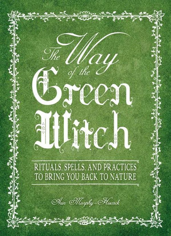 Cover Art for 9781440517990, The Way Of The Green Witch by Murphy-Hiscock, Arin