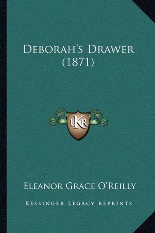 Cover Art for 9781164618423, Deborah's Drawer (1871) by O'Reilly, Eleanor Grace